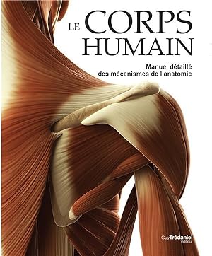 le corps humain ; manuel détaillé des mécanismes de l'anatomie