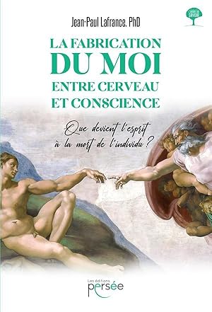 Image du vendeur pour la fabrication du moi, entre cerveau et conscience : que devient l'esprit  la mort de l'individu ? mis en vente par Chapitre.com : livres et presse ancienne