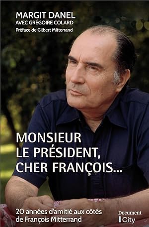 monsieur le président, cher François. : 20 années d'amitié aux côtés de François Mitterrand