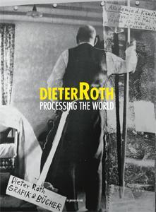 Dieter Roth ; processing the world