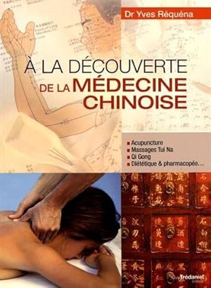 à la découverte de la médecine chinoise ; acupuncture, massage Tui Na, Qi Gong, diététique & phar...