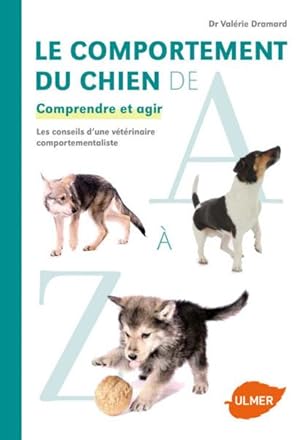 Bild des Verkufers fr le comportement du chien de A  Z ; comprendre et agir zum Verkauf von Chapitre.com : livres et presse ancienne