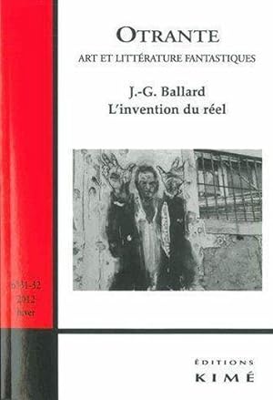 Revue Otrante N.31 ; T.32 ; L'Invention Du Réel ; J.G. Ballard