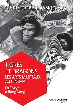 Image du vendeur pour tigres et dragons : les arts martiaux au cinma t.1 ; de Tokyo  Hong-Kong mis en vente par Chapitre.com : livres et presse ancienne