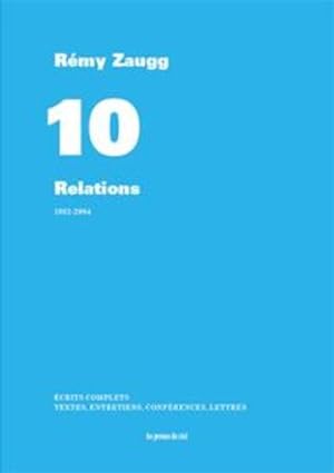 écrits complets Tome 10 ; relations ; 1982-2004