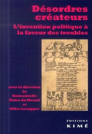 Bild des Verkufers fr dsordres crateurs ; l'invention politique  la faveur des troubles zum Verkauf von Chapitre.com : livres et presse ancienne