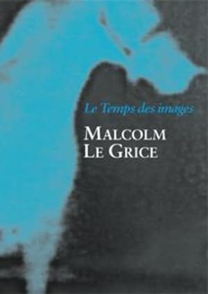 Malcolm Le Grice ; le temps des images