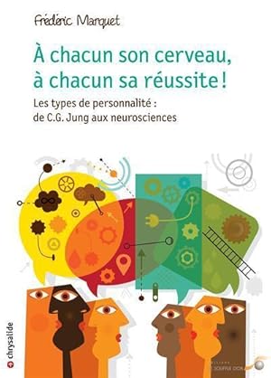 Bild des Verkufers fr  chacun son cerveau,  chacun sa russite ! ; les types de personnalit : de C.G. Jung aux neurosciences zum Verkauf von Chapitre.com : livres et presse ancienne