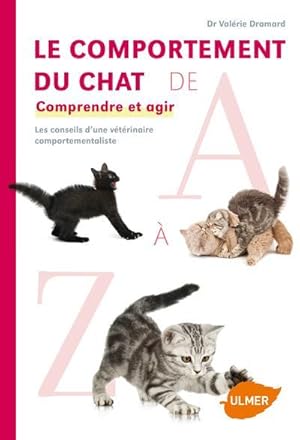 le comportement du chat de A à Z ; comprendre et agir ; les conseils d'une vétérinaire comporteme...