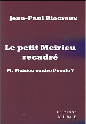 Imagen del vendedor de le petit Meirieu recadr ; M. Meirieu contre l'cole ? a la venta por Chapitre.com : livres et presse ancienne