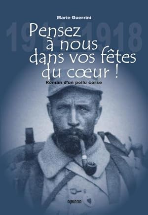 pensez à nous dans vos fêtes du coeur ! ; roman d'un poilu corse