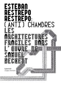 (anti)chambres ; les architectures fragiles dans l'oeuvre de Samuel Beckett