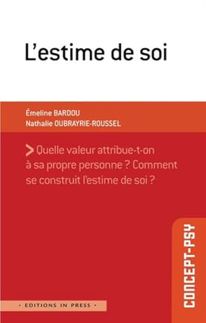 Bild des Verkufers fr l'estime de soi ; quelle valeur attribue-t-on  sa propre personne ? comment se construit l'estime de soi ? zum Verkauf von Chapitre.com : livres et presse ancienne