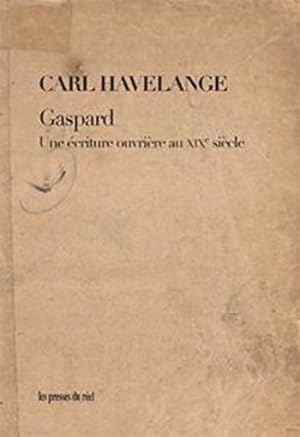 Gaspard ; une écriture ouvrière au XIXe siècle