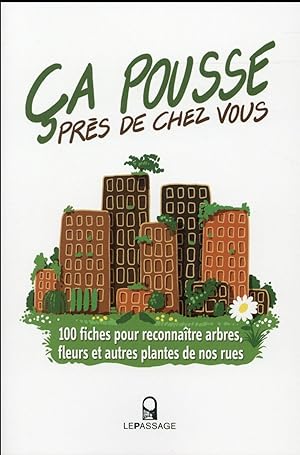 ça pousse près de chez vous ! 100 fiches pour reconnaître arbres, fleurs et autres plantes de nos...