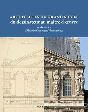 Seller image for architectes du grand sicle ; du dessinateur au matre d'oeuvre for sale by Chapitre.com : livres et presse ancienne