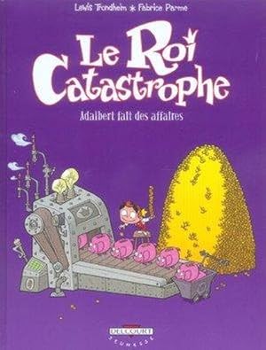 le roi catastrophe t.9 ; Adalbert fait ses affaires