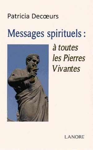 messages spirituels : à toutes les pierres vivantes