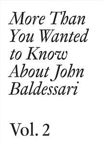 more than you wanted to know about John Baldessari t.2