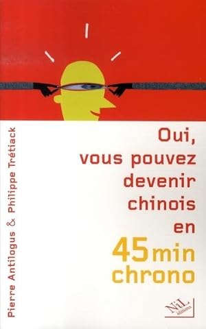 OUI. VOUS POUVEZ DEVENIR CHINOIS EN 45 MINUTES CHRONO