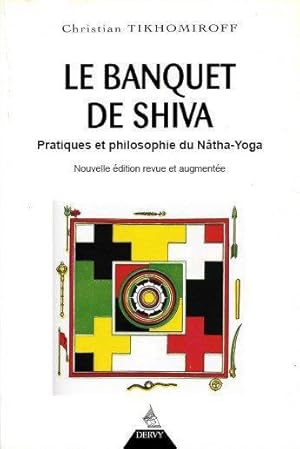 le banquet de Shiva ; pratiques et philosophie du Nâtha-Yoga