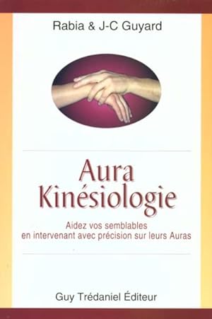 Aura-kinésiologie. aidez vos semblables en intervenant avec précision sur leurs auras