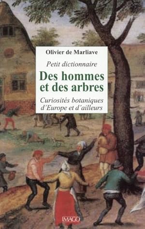 petit dictionnaire des hommes et des arbres ; curiosités botaniques d'Europe et d'ailleurs