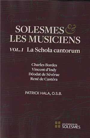 solesmes et les musiciens t.1 ; la schola cantorum ; Charles Bordes, Vincent d'Indy, Déodat de Sé...