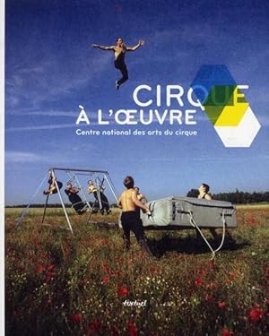 Seller image for cirque  l'oeuvre ; Centre national des arts du cirque for sale by Chapitre.com : livres et presse ancienne