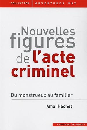 Bild des Verkufers fr nouvelles figures de l'acte criminel ; du monstrueux au familier zum Verkauf von Chapitre.com : livres et presse ancienne