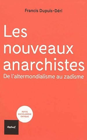 les nouveaux anarchistes ; de l'altermondialisme au zadisme