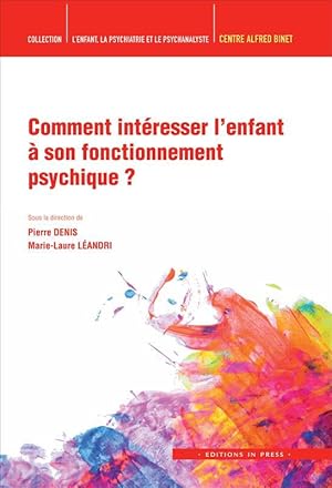 L'ENFANT, LA PSYCHIATRIE ET LE PSYCHANALYSTE ; comment intéresser l'enfant à son fonctionnement p...