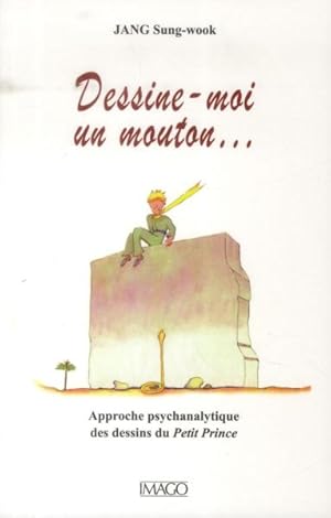 Bild des Verkufers fr dessine-moi un mouton. approche pschanalytique des dessins du Petit Prince zum Verkauf von Chapitre.com : livres et presse ancienne