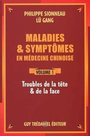 Image du vendeur pour Maladies et symptmes en mdecine chinoise. 1. Maladies et symptmes en mdecine chinoise. Troubles de la tte et de la face. Volume : Volume 1 mis en vente par Chapitre.com : livres et presse ancienne