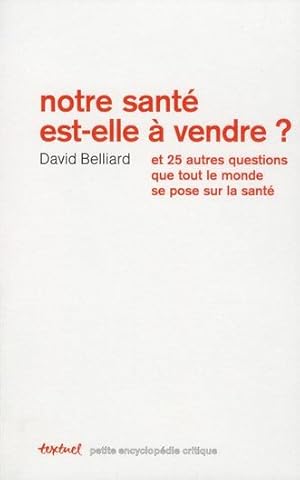 Seller image for notre sant est-elle  vendre ? et 25 autres questions que tout le monde se pose sur la sant for sale by Chapitre.com : livres et presse ancienne