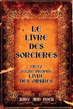 Bild des Verkufers fr le livre des sorcires ; crez votre propre livre des ombres zum Verkauf von Chapitre.com : livres et presse ancienne