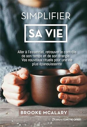 Image du vendeur pour simplifier sa vie ; aller  l'essentiel, minimiser le stress, retrouver le contrle de son temps et de son nergie. vos nouveaux rituels pour une vie plus panouissante mis en vente par Chapitre.com : livres et presse ancienne