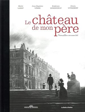 Seller image for le chteau de mon pre ; Versailles ressuscit for sale by Chapitre.com : livres et presse ancienne