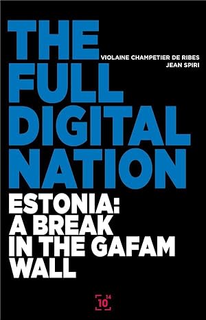 the full digital nation ; Estonia : a break in the GAFAM wall