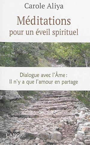 méditations pour un éveil spirituel ; dialogue avec l'âme : il n'y a que l'amour en partage