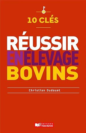 10 clés pour réussir en élevage bovin