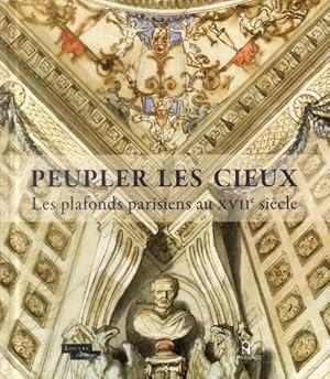 Seller image for peupler les cieux ; les plafonds parisiens au XVIIe sicle for sale by Chapitre.com : livres et presse ancienne