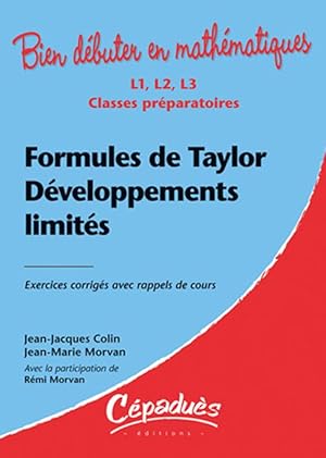 bien débuter en mathématiques : formules de Taylor, développements limités ; L1/L2/L3/classes pré...