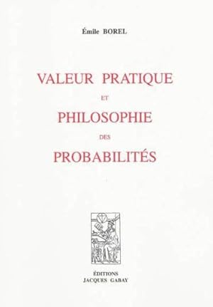 Valeur pratique et philosophie des probabilités