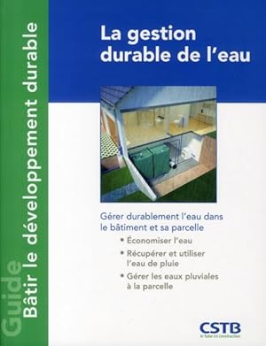 Seller image for La gestion durable de l'eau. grer durablement l'eau dans le btiment et sa parcelle, conomiser l'eau, rcuprer et utiliser l'eau de pluie. for sale by Chapitre.com : livres et presse ancienne