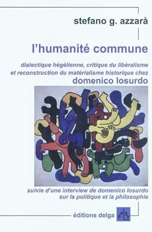 Image du vendeur pour L'Humanit commune. Dialectique hglienne, critique du libralisme [.] chez Domenico Losurdo mis en vente par Chapitre.com : livres et presse ancienne