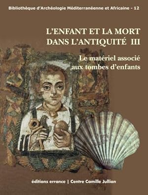 l'enfant et la mort dans l'Antiquité t.3 ; le matériel associé aux tombes d'enfants