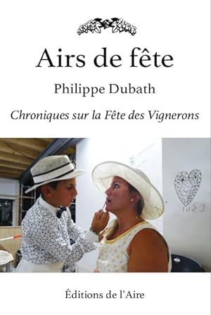 Bild des Verkufers fr airs de fte ; chroniques sur la Fte des Vignerons zum Verkauf von Chapitre.com : livres et presse ancienne