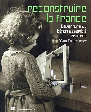 Bild des Verkufers fr reconstruire la France ; l'aventure du bton assembl, 1940-1955 zum Verkauf von Chapitre.com : livres et presse ancienne