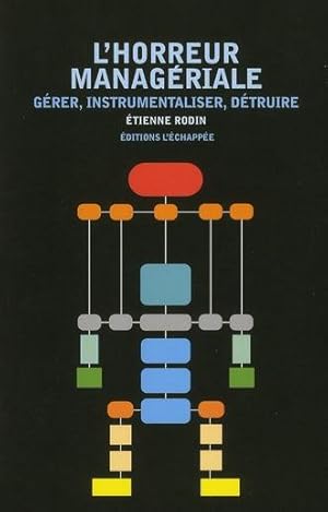 l'horreur managériale ; gérer, instrumentaliser, détruire